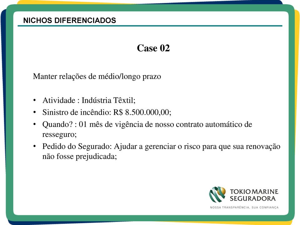 : 01 mês de vigência de nosso contrato automático de resseguro;