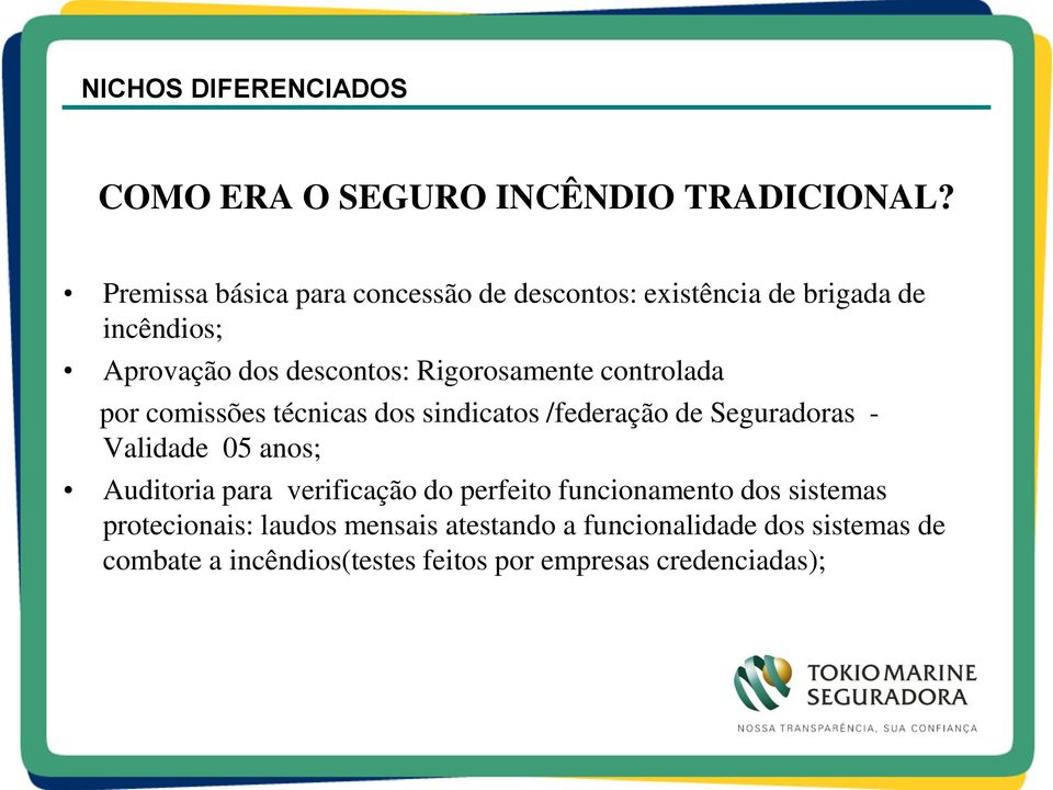 Rigorosamente controlada por comissões técnicas dos sindicatos /federação de Seguradoras - Validade 05 anos;