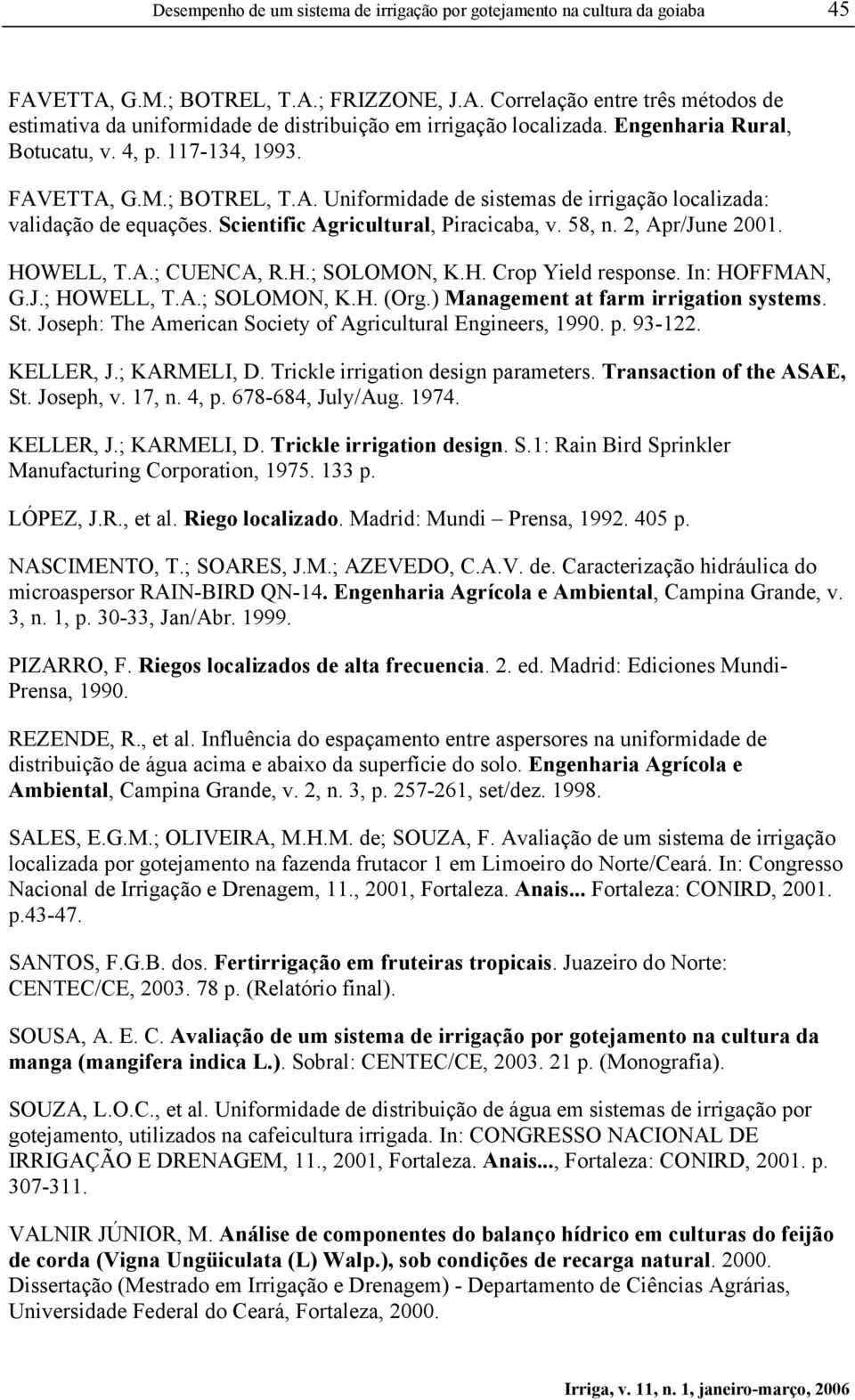 2, Apr/June 2001. HOWELL, T.A.; CUENCA, R.H.; SOLOMON, K.H. Crop Yield response. In: HOFFMAN, G.J.; HOWELL, T.A.; SOLOMON, K.H. (Org.) Management at farm irrigation systems. St.