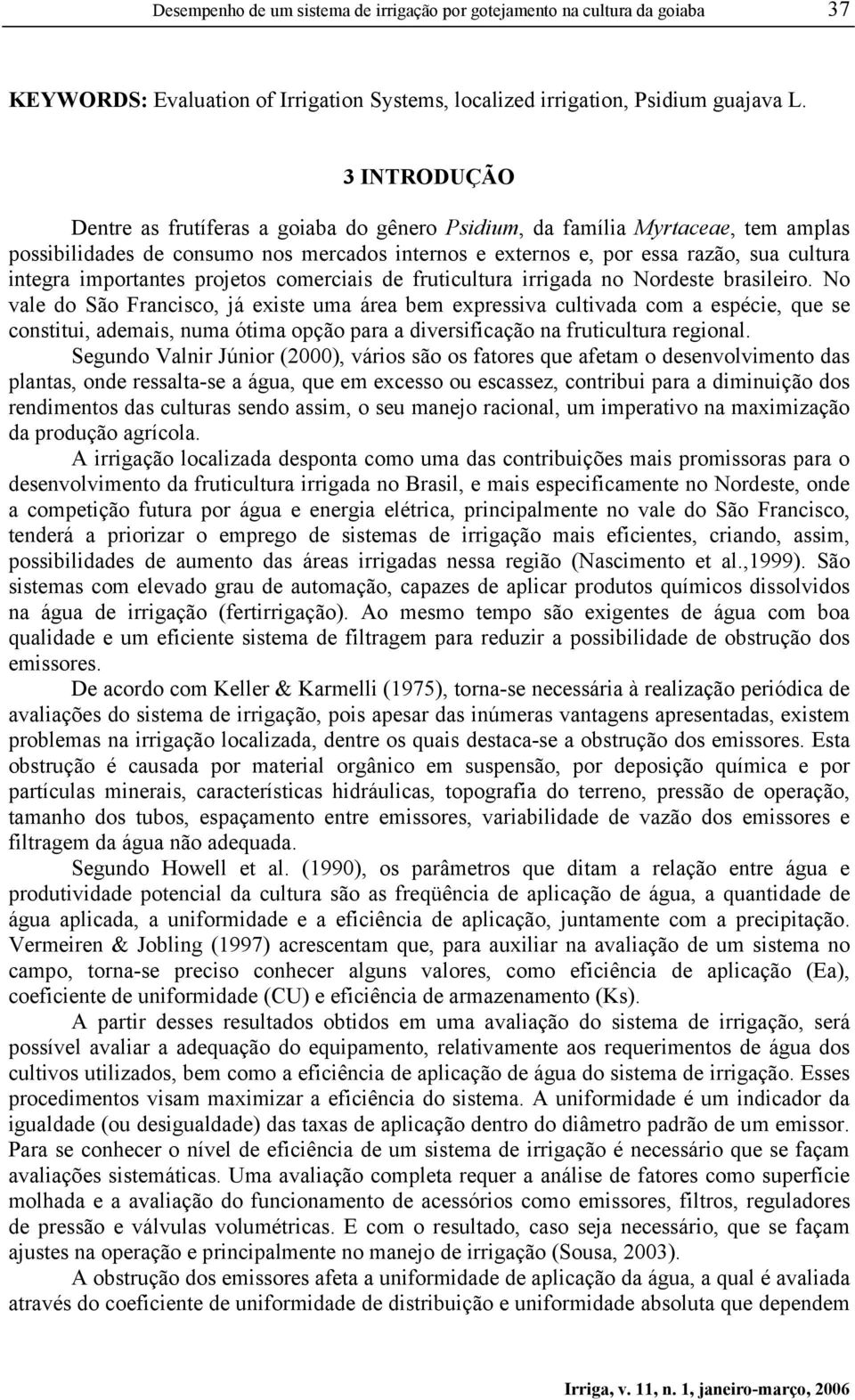 importantes projetos comerciais de fruticultura irrigada no Nordeste brasileiro.