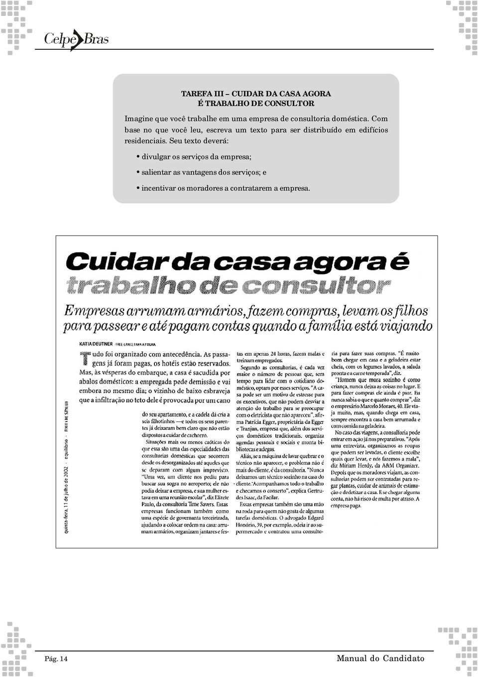 Com base no que você leu, escreva um texto para ser distribuído em edifícios residenciais.