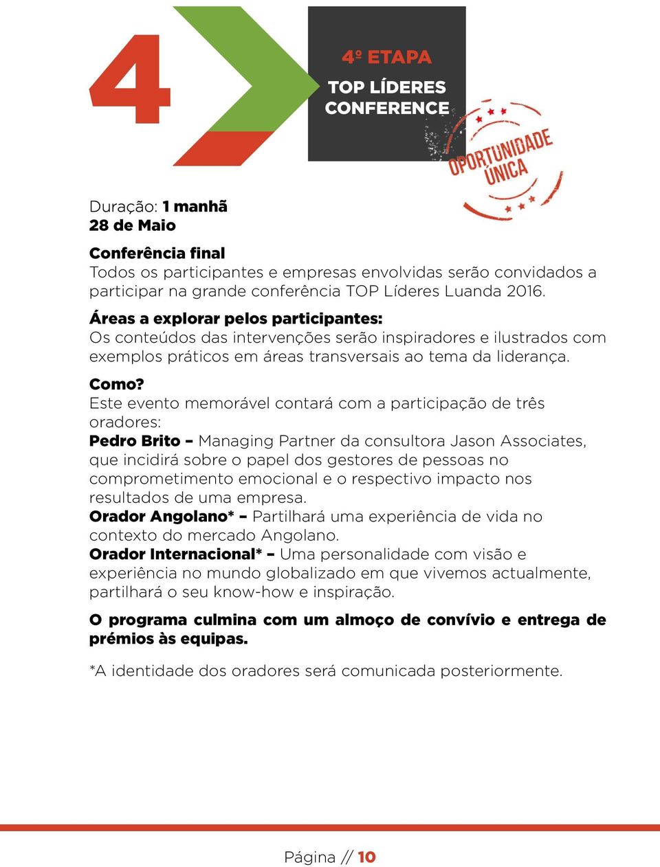 Este evento memorável contará com a participação de três oradores: Pedro Brito Managing Partner da consultora Jason Associates, que incidirá sobre o papel dos gestores de pessoas no comprometimento