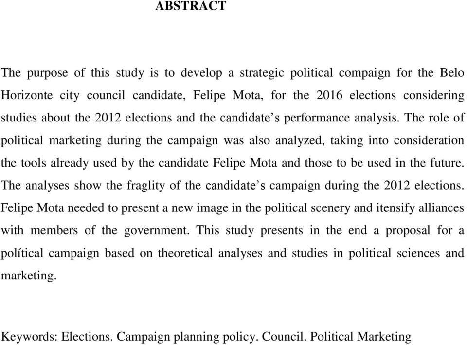 The role of political marketing during the campaign was also analyzed, taking into consideration the tools already used by the candidate Felipe Mota and those to be used in the future.