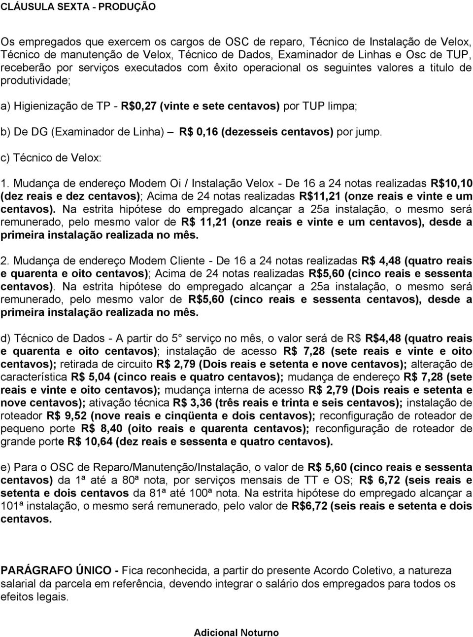 Linha) R$ 0,16 (dezesseis centavos) por jump. c) Técnico de Velox: 1.