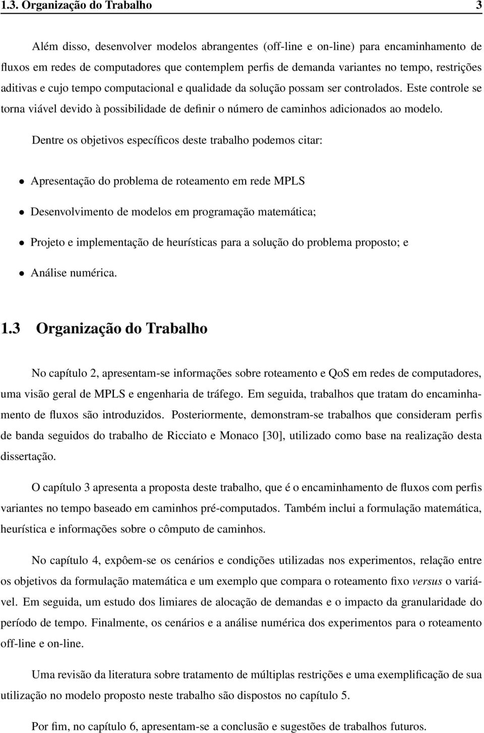 Este controle se torna viável devido à possibilidade de definir o número de caminhos adicionados ao modelo.