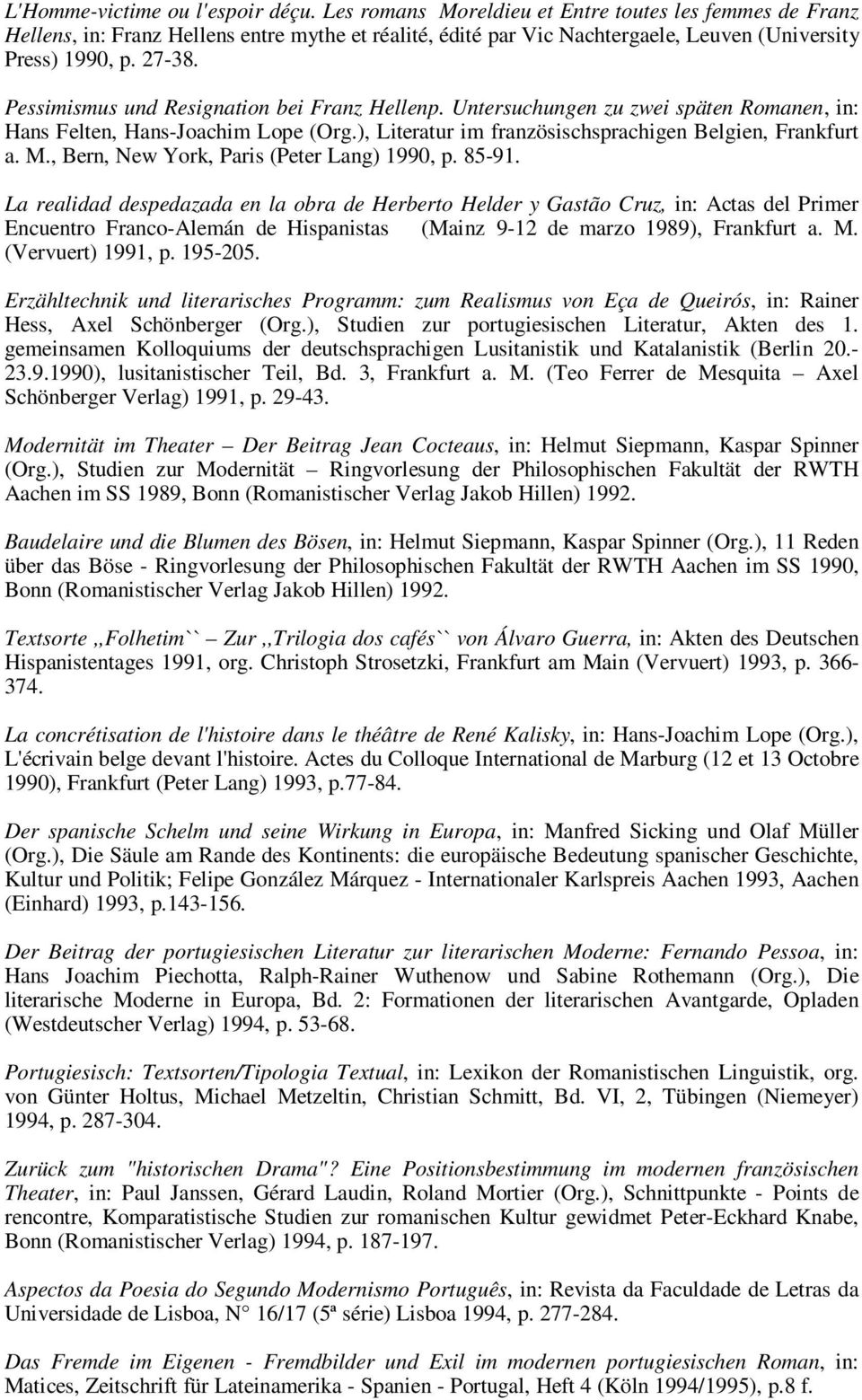 Pessimismus und Resignation bei Franz Hellenp. Untersuchungen zu zwei späten Romanen, in: Hans Felten, Hans-Joachim Lope (Org.), Literatur im französischsprachigen Belgien, Frankfurt a. M.