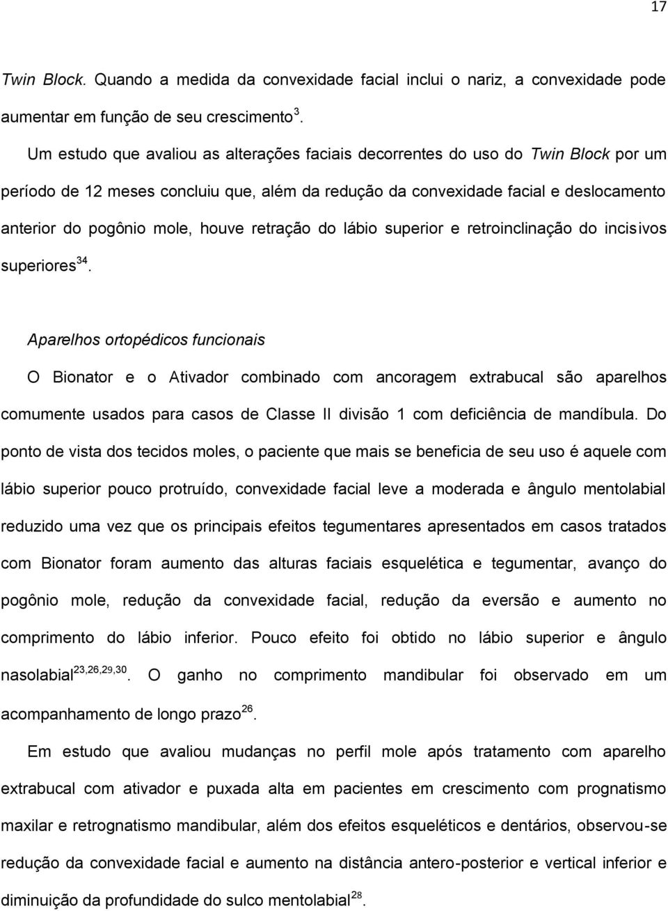 houve retração do lábio superior e retroinclinação do incisivos superiores 34.