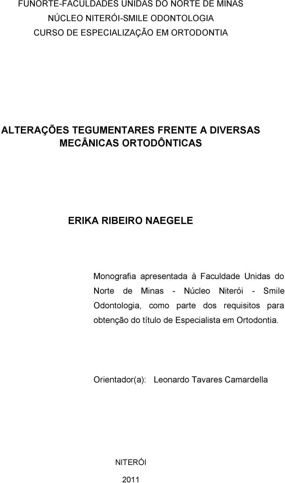 apresentada à Faculdade Unidas do Norte de Minas - Núcleo Niterói - Smile Odontologia, como parte dos