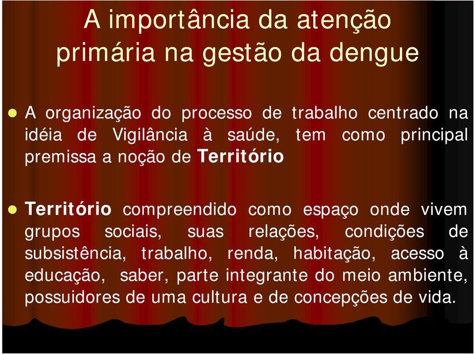 como espaço onde vivem grupos sociais, suas relações, condições de subsistência, trabalho, renda,