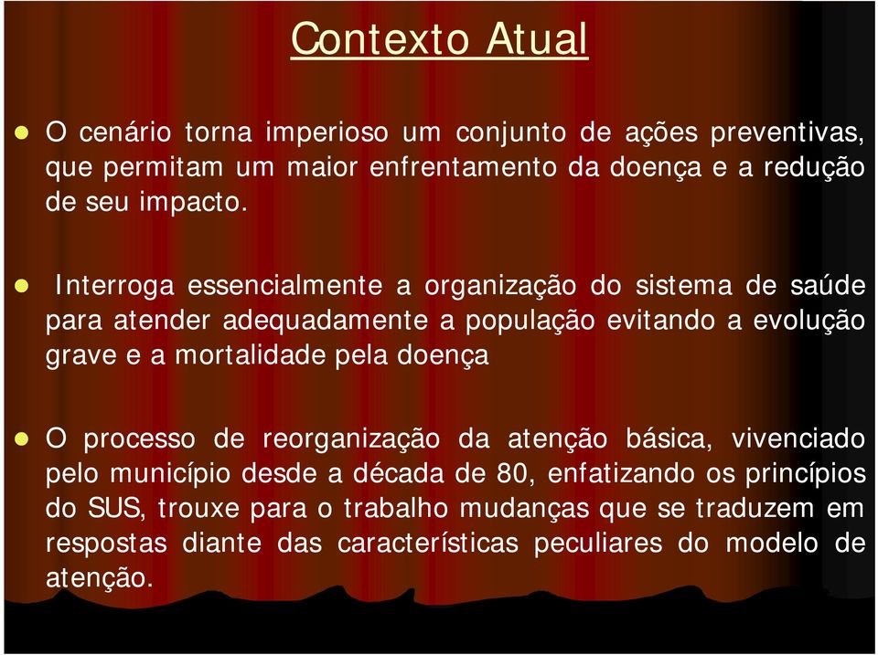 Interroga essencialmente a organização do sistema de saúde para atender adequadamente a população evitando a evolução grave e a