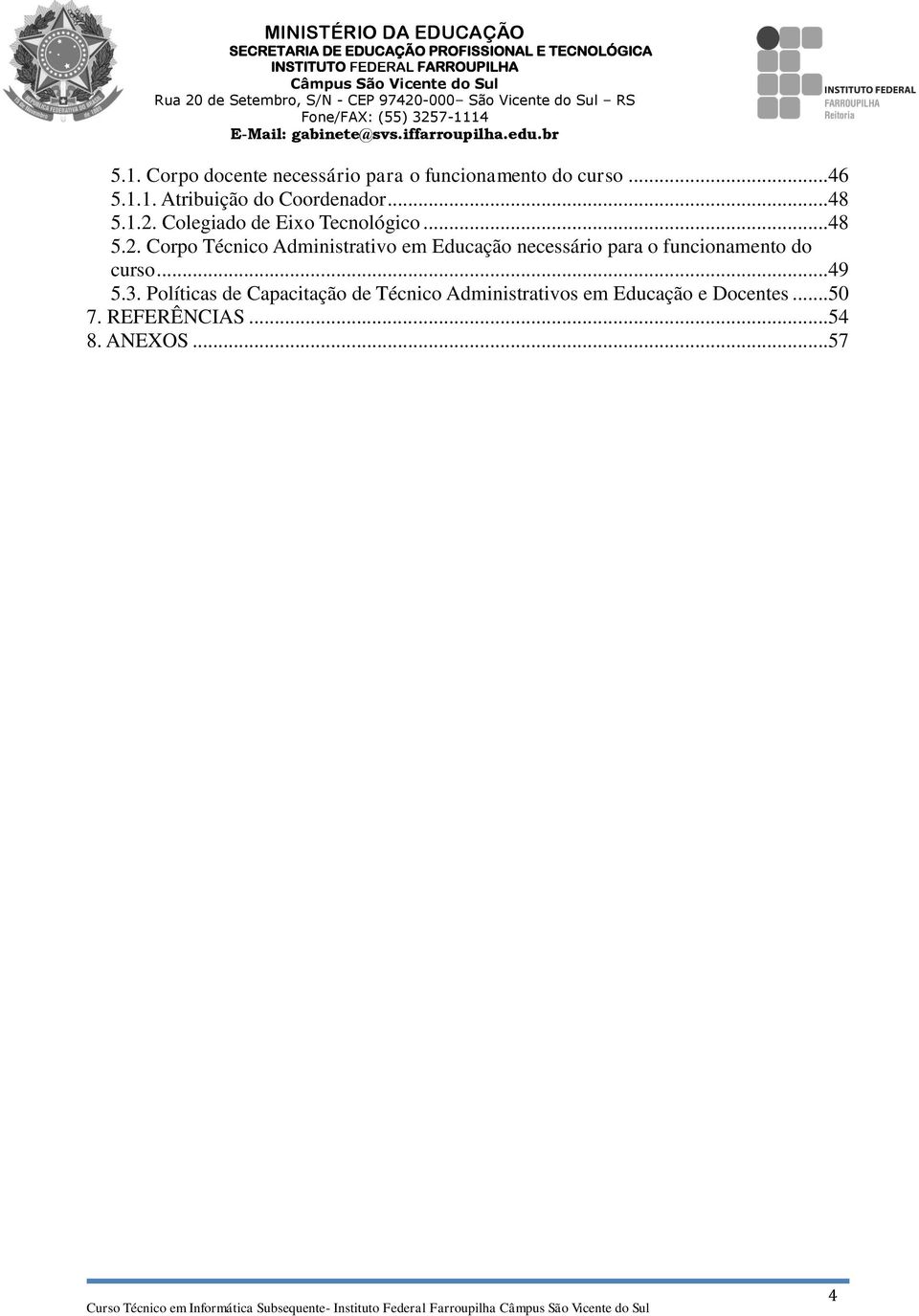 Corpo Técnico Administrativo em Educação necessário para o funcionamento do curso... 49 5.3.