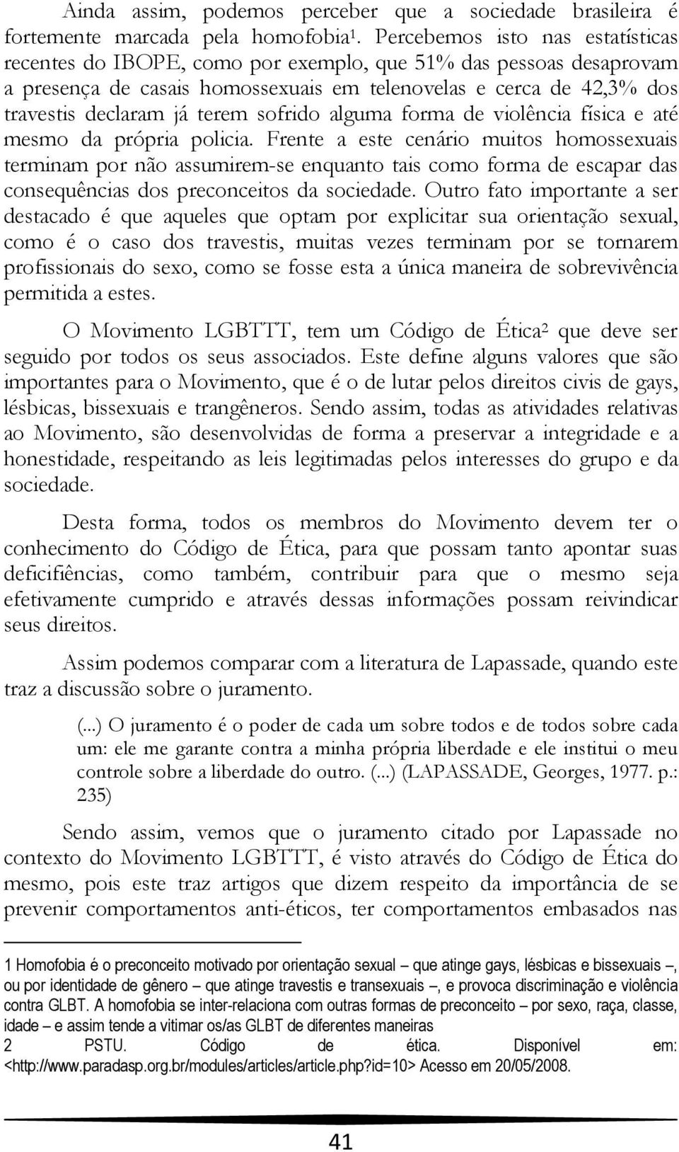 sofrido alguma forma de violência física e até mesmo da própria policia.