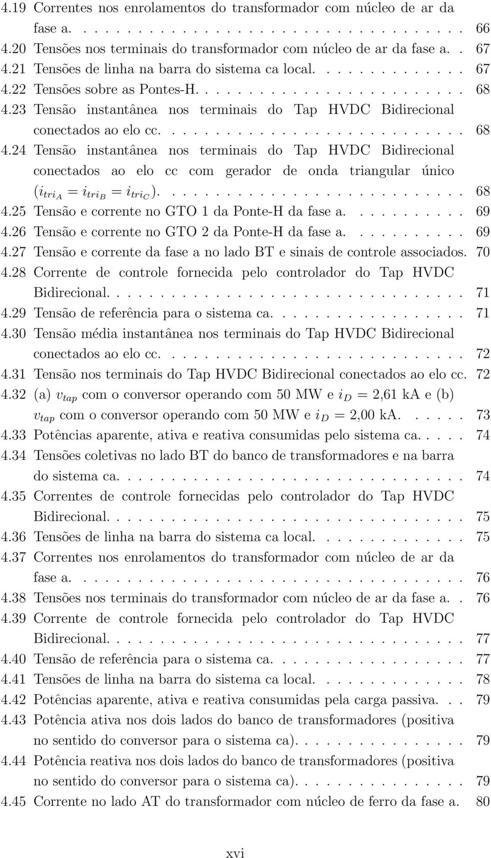 23 Tensão instantânea nos terminais do Tap HVDC Bidirecional conectados ao elo cc............................ 68 4.