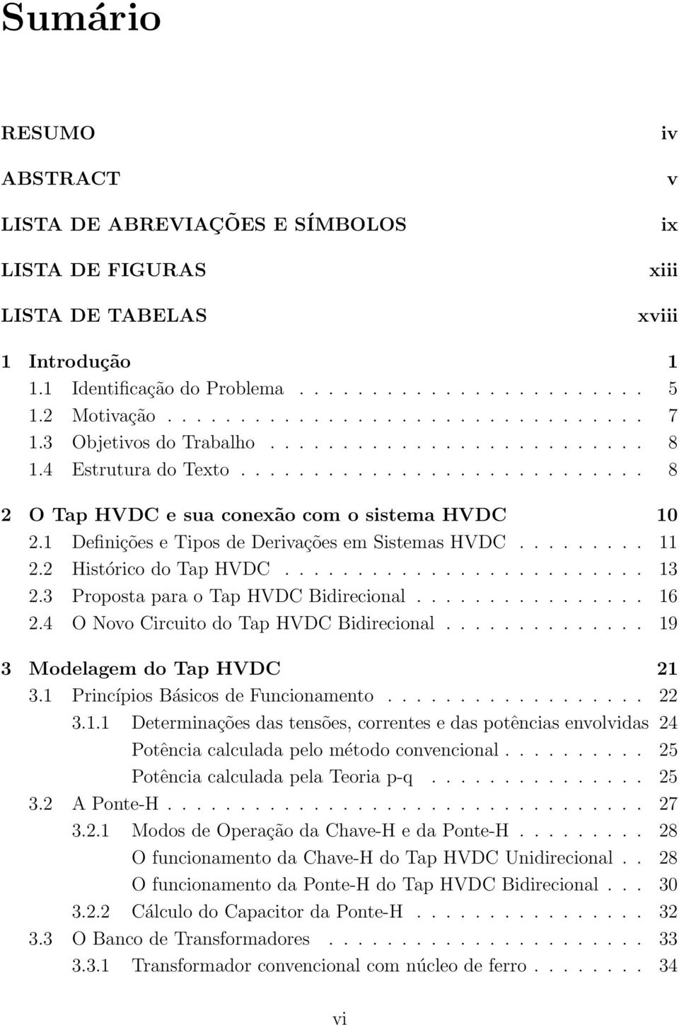 1 Definições e Tipos de Derivações em Sistemas HVDC......... 11 2.2 Histórico do Tap HVDC......................... 13 2.3 Proposta para o Tap HVDC Bidirecional................ 16 2.