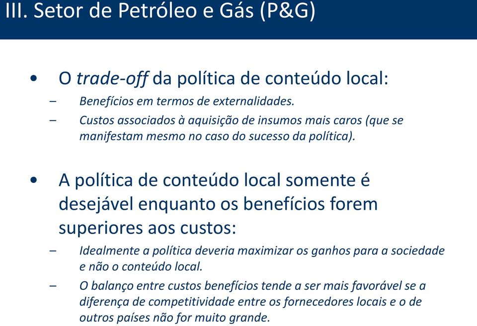 A política de conteúdo local somente é desejável enquanto os benefícios forem superiores aos custos: Idealmente a política deveria maximizar os