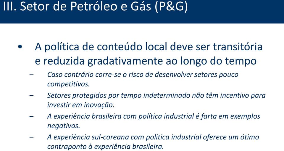 Setores protegidos por tempo indeterminado não têm incentivo para investir em inovação.