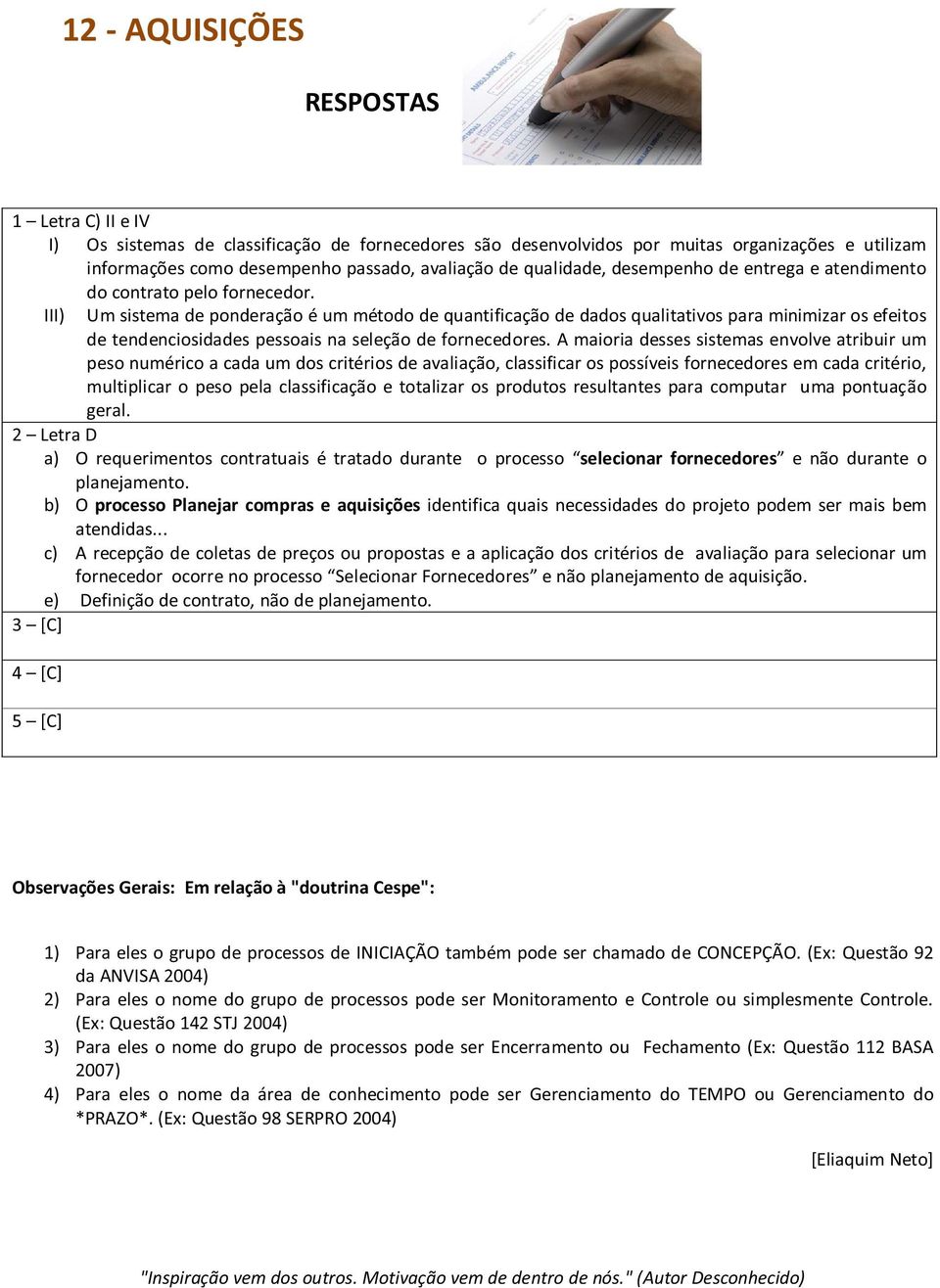 III) Um sistema de ponderação é um método de quantificação de dados qualitativos para minimizar os efeitos de tendenciosidades pessoais na seleção de fornecedores.