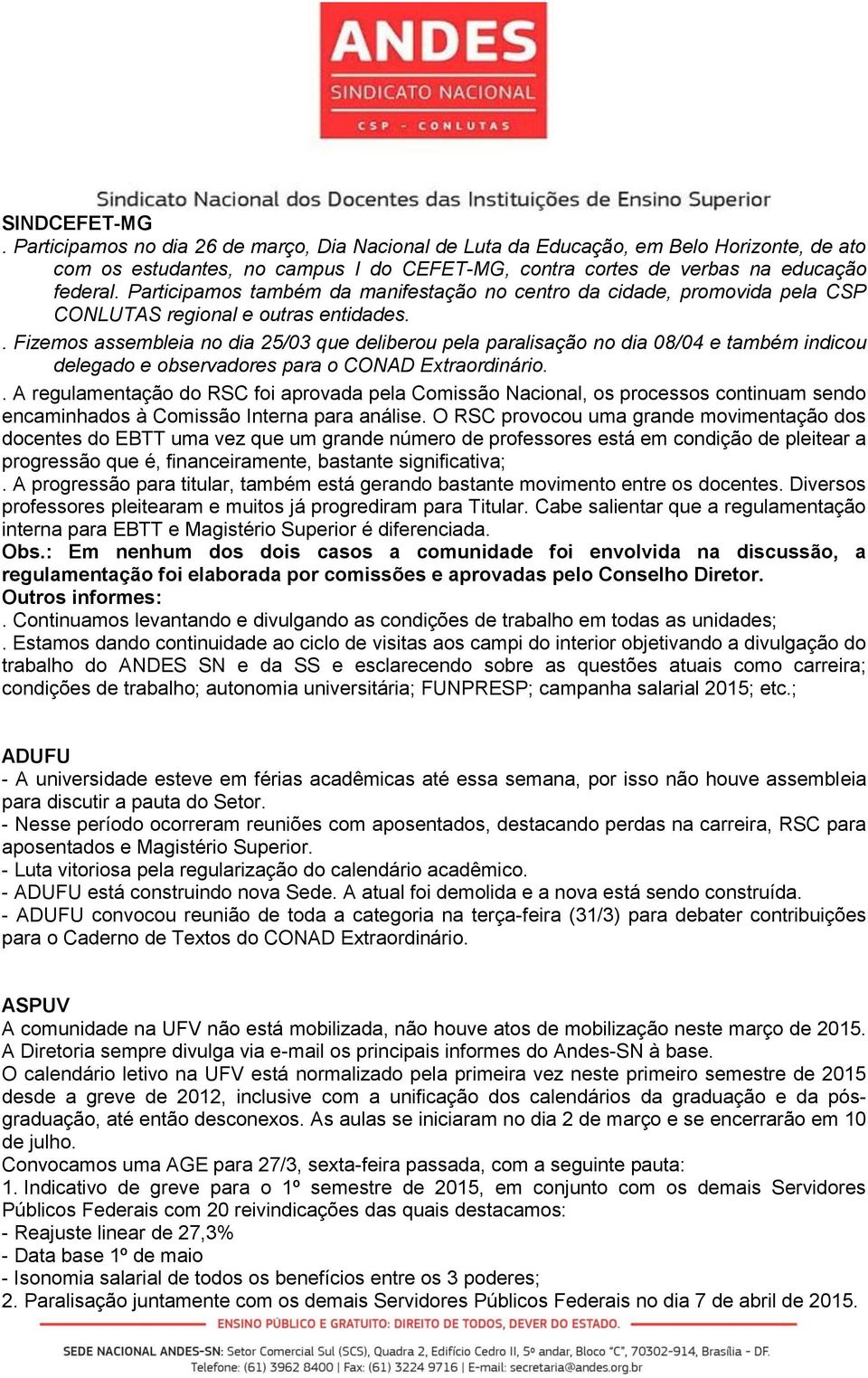 . Fizemos assembleia no dia 25/03 que deliberou pela paralisação no dia 08/04 e também indicou delegado e observadores para o CONAD Extraordinário.