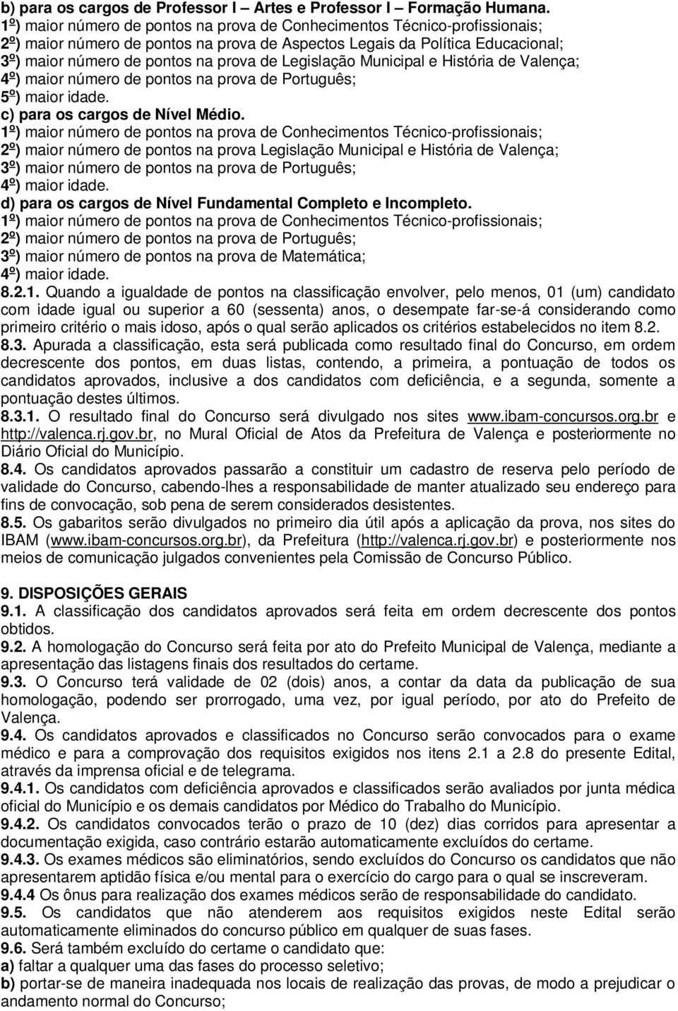 de Legislação Municipal e História de Valença; 4 o ) maior número de pontos na prova de Português; 5 o ) maior idade. c) para os cargos de Nível Médio.