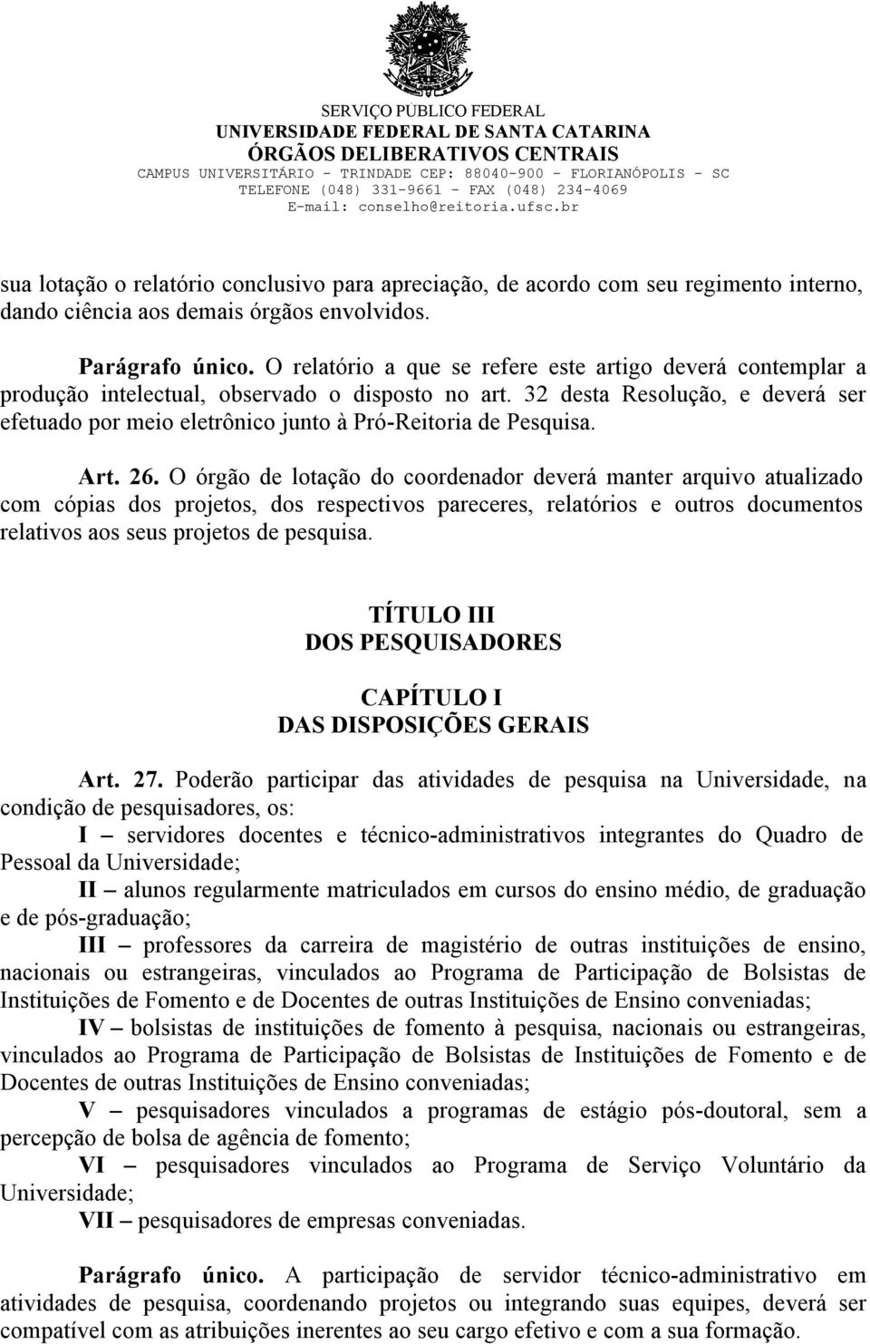 32 desta Resolução, e deverá ser efetuado por meio eletrônico junto à Pró-Reitoria de Pesquisa. Art. 26.