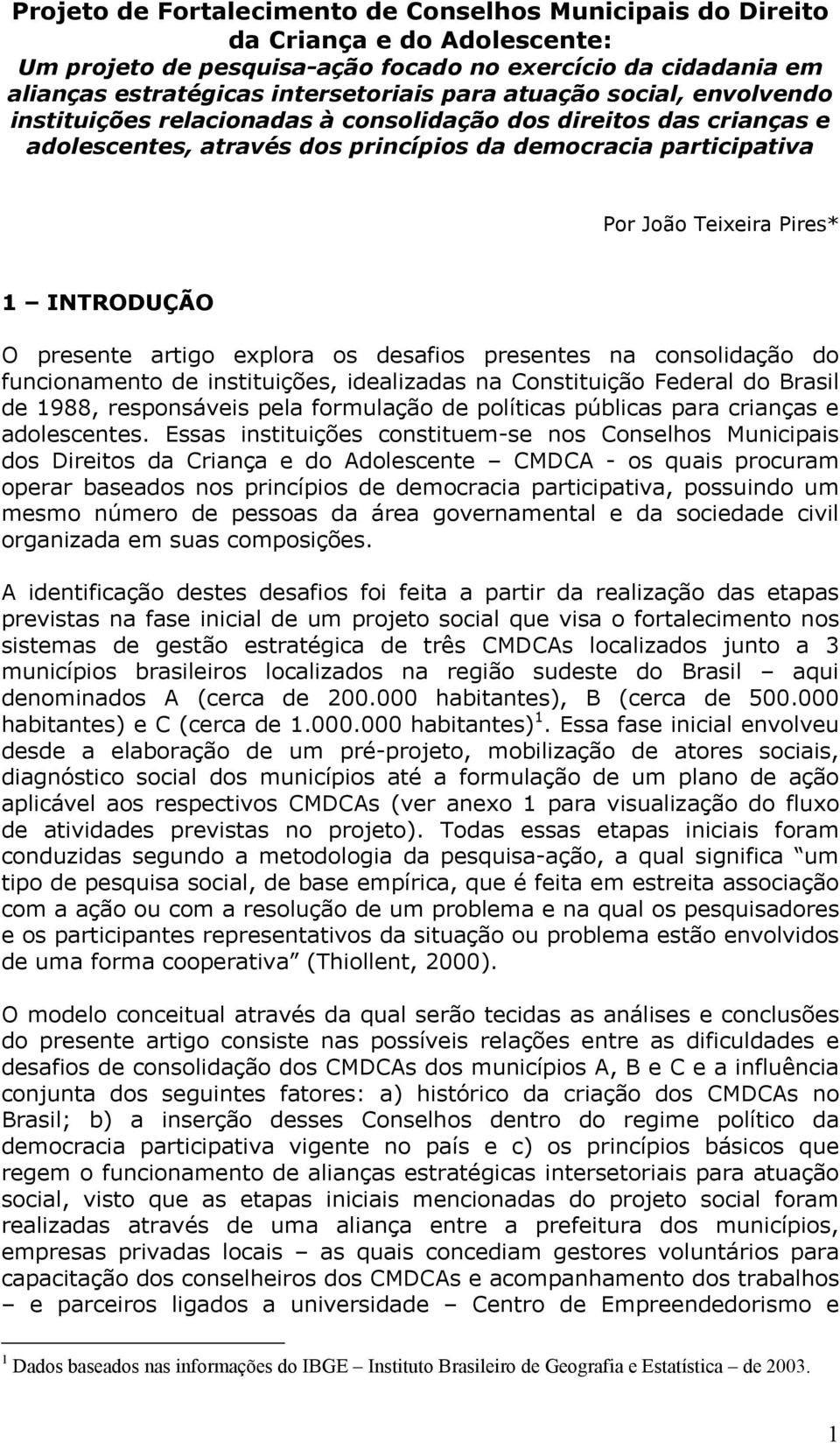 O presente artigo explora os desafios presentes na consolidação do funcionamento de instituições, idealizadas na Constituição Federal do Brasil de 1988, responsáveis pela formulação de políticas