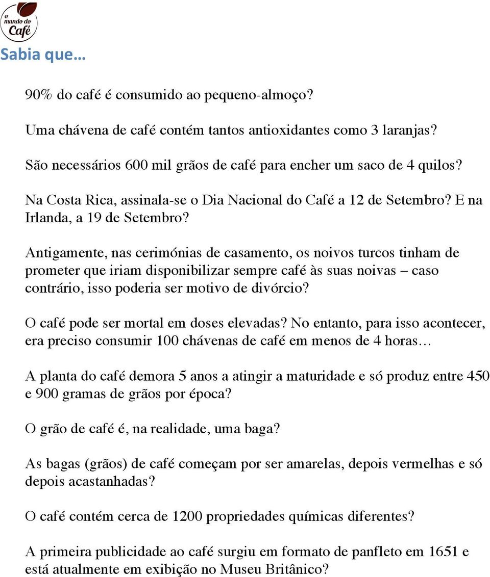 Antigamente, nas cerimónias de casamento, os noivos turcos tinham de prometer que iriam disponibilizar sempre café às suas noivas caso contrário, isso poderia ser motivo de divórcio?