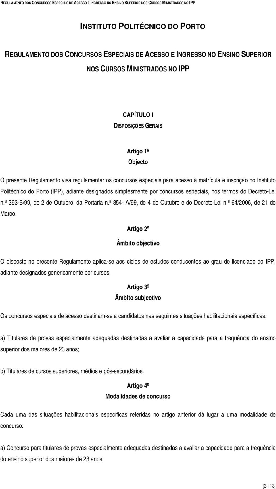 º 393-B/99, de 2 de Outubr, da Prtaria n.º 854- A/99, de 4 de Outubr e d Decret-Lei n.º 64/2006, de 21 de Març.