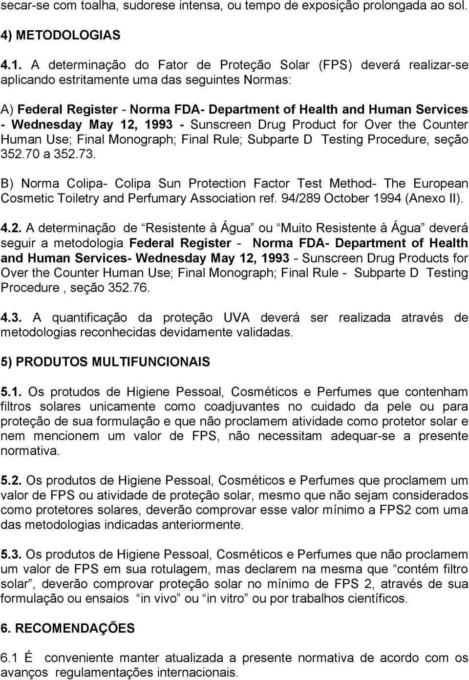 Wednesday May 12, 1993 - Sunscreen Drug Product for Over the Counter Human Use; Final Monograph; Final Rule; Subparte D Testing Procedure, seção 352.70 a 352.73.