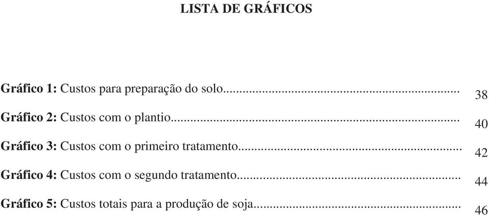 .. Gráfico 3: Custos com o primeiro tratamento.