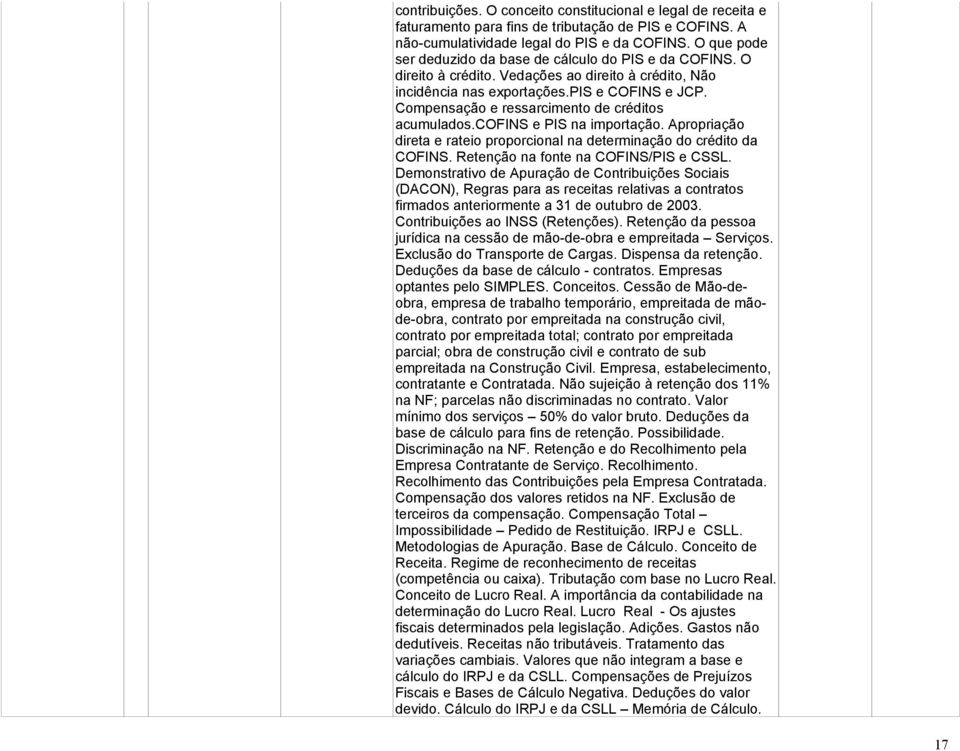 Compensação e ressarcimento de créditos acumulados.cofins e PIS na importação. Apropriação direta e rateio proporcional na determinação do crédito da COFINS. Retenção na fonte na COFINS/PIS e CSSL.