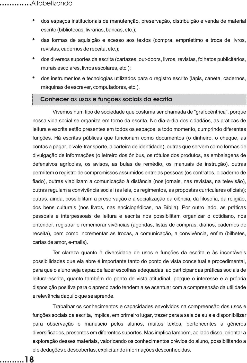 ); dos diversos suportes da escrita (cartazes, out-doors, livros, revistas, folhetos publicitários, murais escolares, livros escolares, etc.