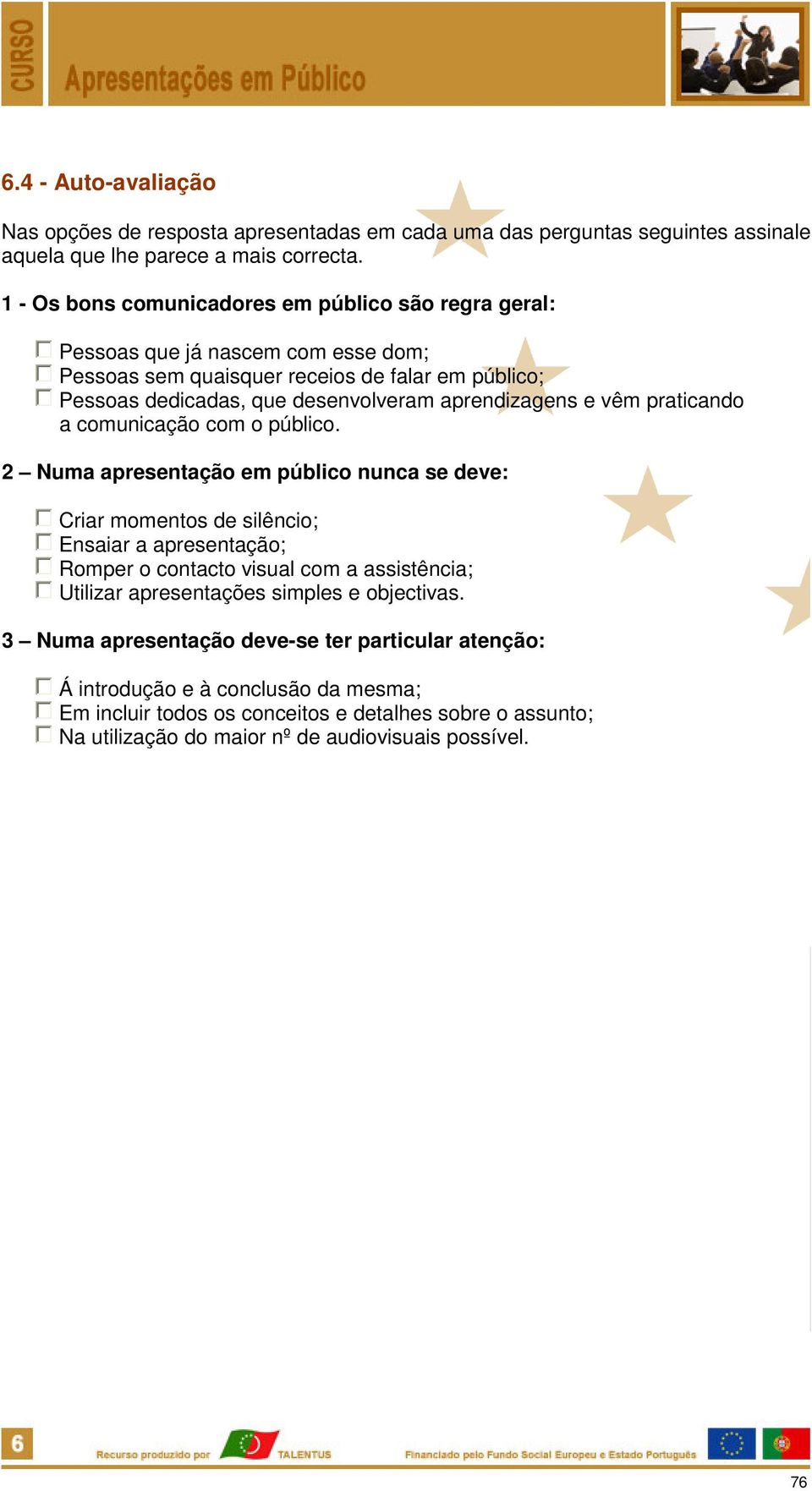 e vêm praticando a comunicação com o público.