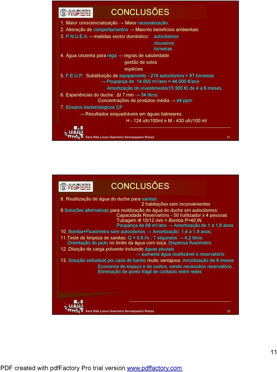 /ano Amortização do investimento(15.5 ) de 4 a 6 meses. 6. Experiências do duche: Δt 7 min 54 litros Concentrações de produtos média 44 ppm 7.