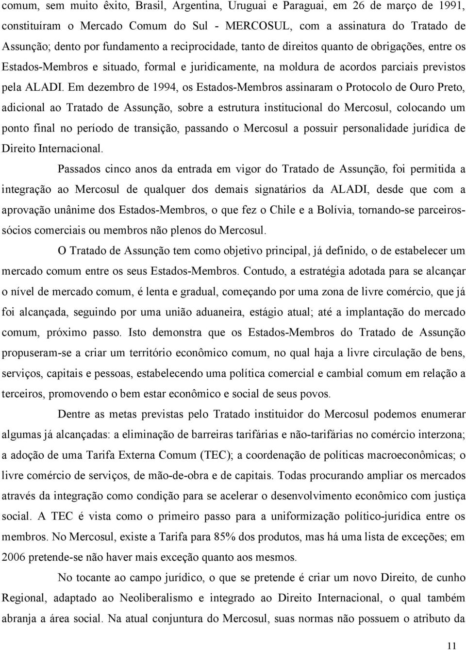 Em dezembro de 1994, os Estados-Membros assinaram o Protocolo de Ouro Preto, adicional ao Tratado de Assunção, sobre a estrutura institucional do Mercosul, colocando um ponto final no período de