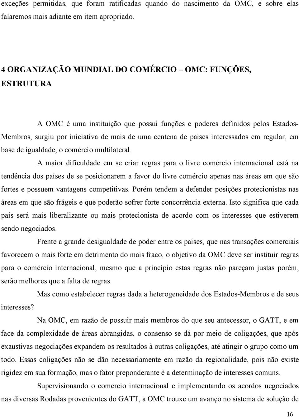 interessados em regular, em base de igualdade, o comércio multilateral.