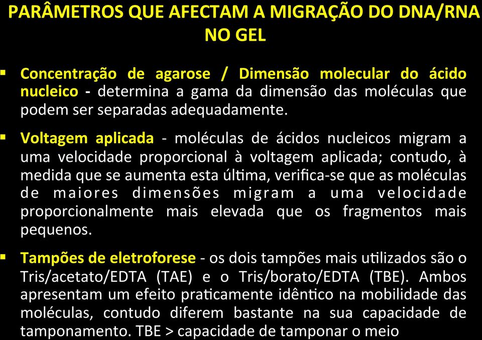 Voltagem aplicada - moléculas de ácidos nucleicos migram a uma velocidade proporcional à voltagem aplicada; contudo, à medida que se aumenta esta úl<ma, verifica- se que as moléculas de maiores