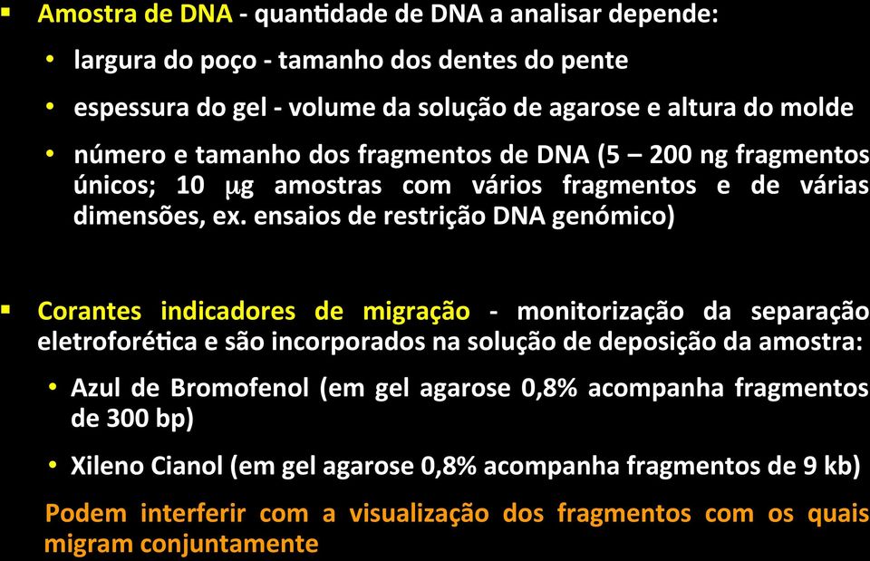 ensaios de restrição DNA genómico) Corantes indicadores de migração - monitorização da separação eletroforé4ca e são incorporados na solução de deposição da amostra: Azul