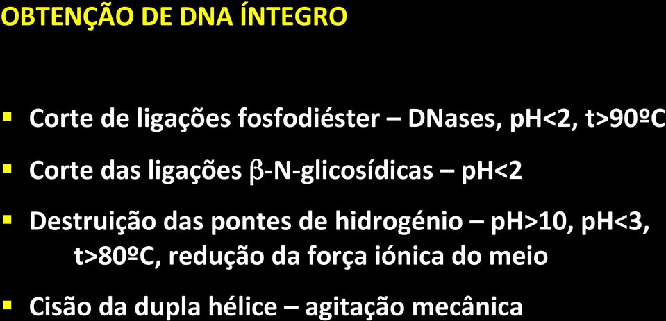 ph<2 Destruição das pontes de hidrogénio ph>10, ph<3, t>80ºc,