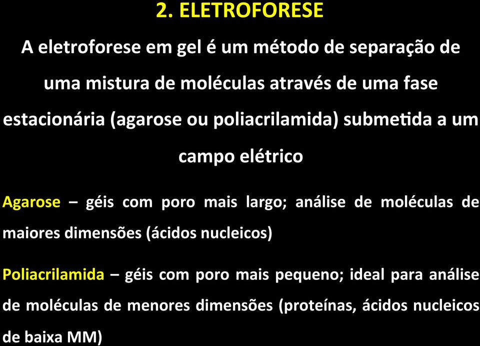 mais largo; análise de moléculas de maiores dimensões (ácidos nucleicos) Poliacrilamida géis com poro