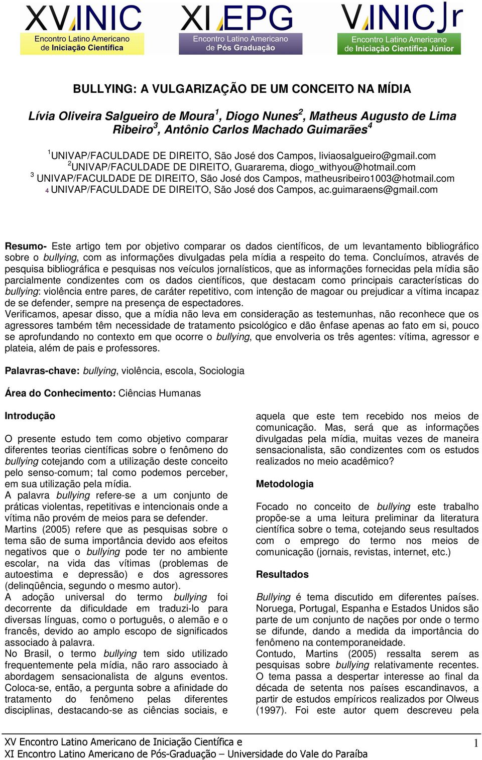 com 3 UNIVAP/FACULDADE DE DIREITO, São José dos Campos, matheusribeiro1003@hotmail.com 4 UNIVAP/FACULDADE DE DIREITO, São José dos Campos, ac.guimaraens@gmail.