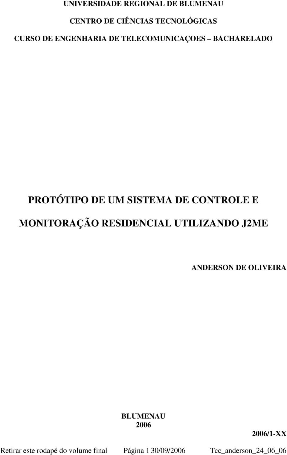 E MONITORAÇÃO RESIDENCIAL UTILIZANDO J2ME ANDERSON DE OLIVEIRA BLUMENAU 2006