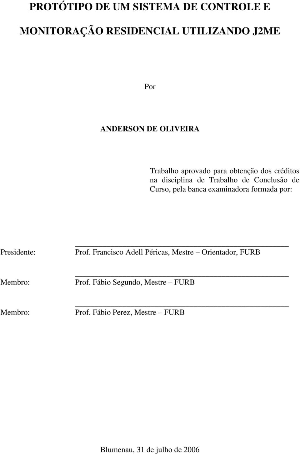 banca examinadora formada por: Presidente: Membro: Membro: Prof.