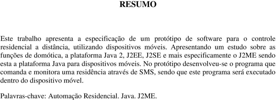 Apresentando um estudo sobre as funções de domótica, a plataforma Java 2, J2EE, J2SE e mais especificamente o J2ME sendo esta a