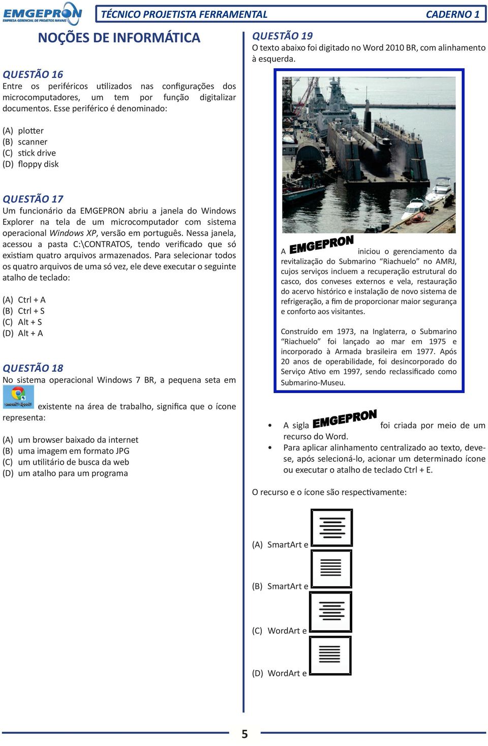 QUESTÃO 17 Um funcionário da EMGEPRON abriu a janela do Windows Explorer na tela de um microcomputador com sistema operacional Windows XP, versão em português.