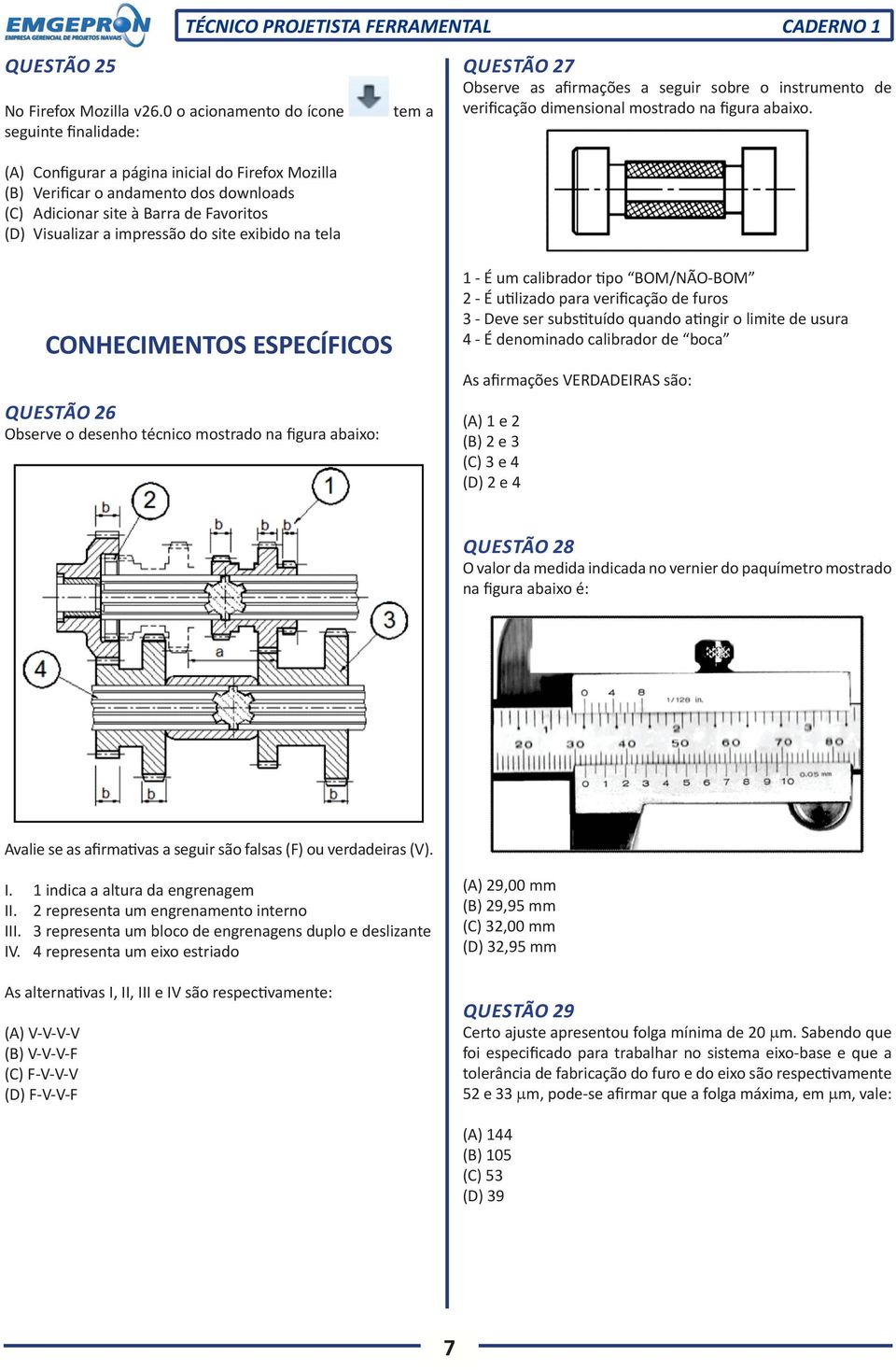 impressão do site exibido na tela tem a QUESTÃO 27 Observe as afirmações a seguir sobre o instrumento de verificação dimensional mostrado na figura abaixo.