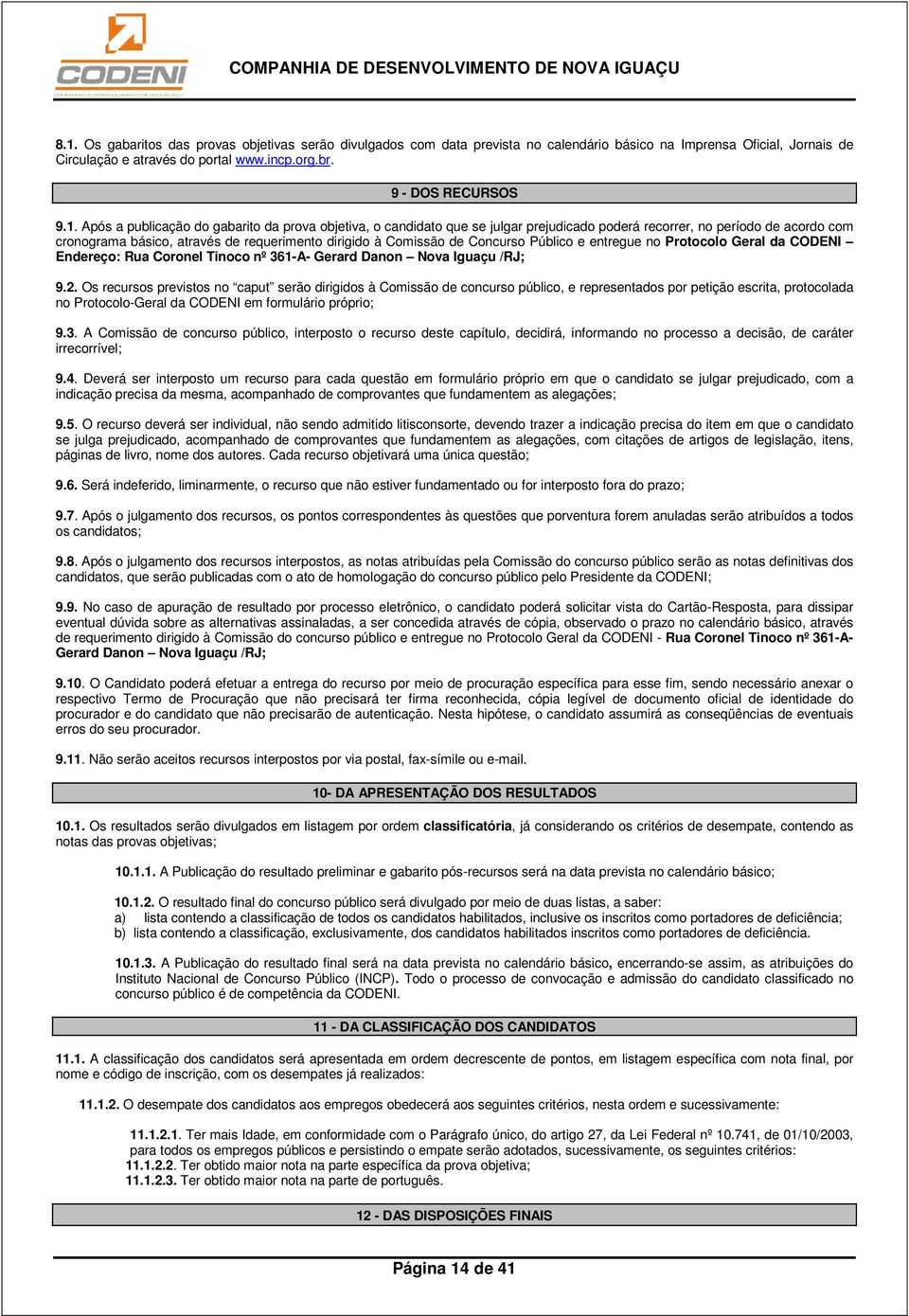 Concurso Público e entregue no Protocolo Geral da CODENI Endereço: Rua Coronel Tinoco nº 361-A- Gerard Danon Nova Iguaçu /RJ; 9.2.