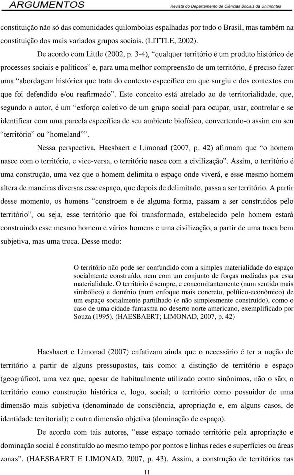 específico em que surgiu e dos contextos em que foi defendido e/ou reafirmado.