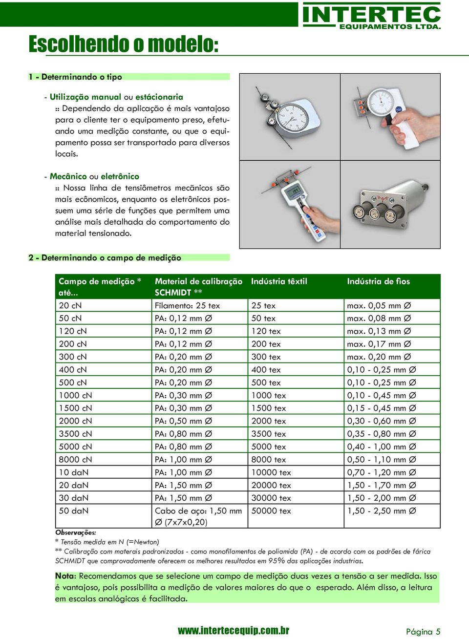 - Mecânico ou eletrônico :: Nossa linha de tensiômetros mecãnicos são mais ecônomicos, enquanto os eletrônicos possuem uma série de funções que permitem uma análise mais detalhada do comportamento do