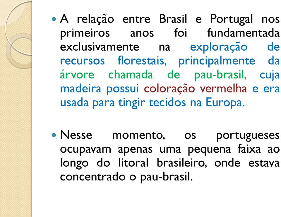 possui coloração vermelha e era usada para tingir tecidos na Europa.