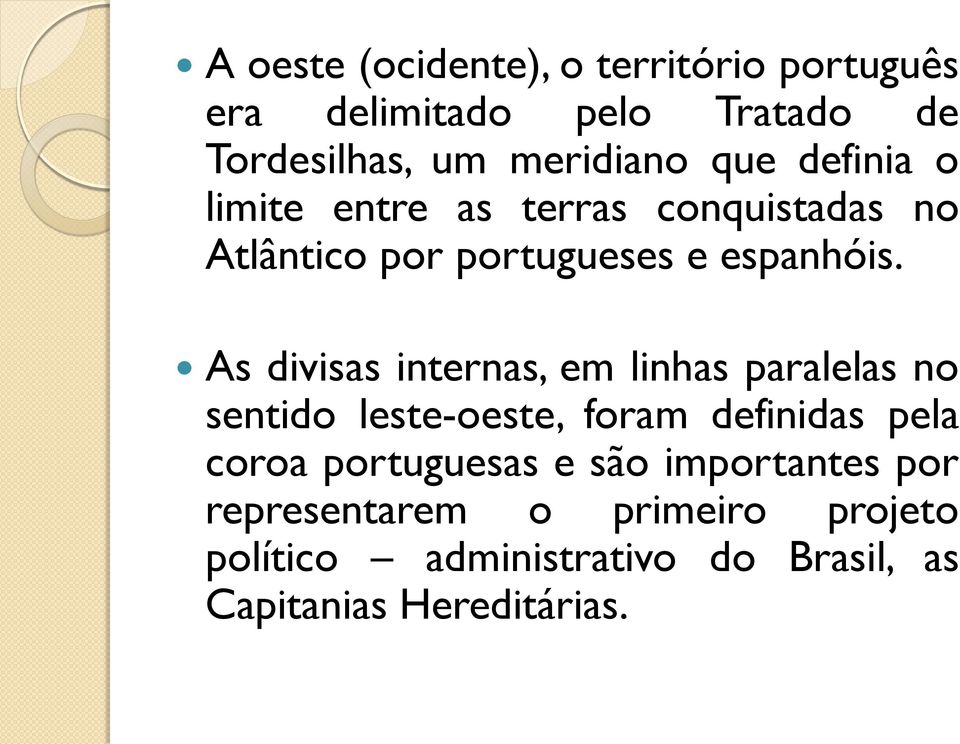 As divisas internas, em linhas paralelas no sentido leste-oeste, foram definidas pela coroa portuguesas